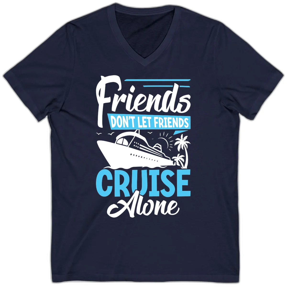 Friends Don't Let Friends Cruise Alone V-Neck in Navy