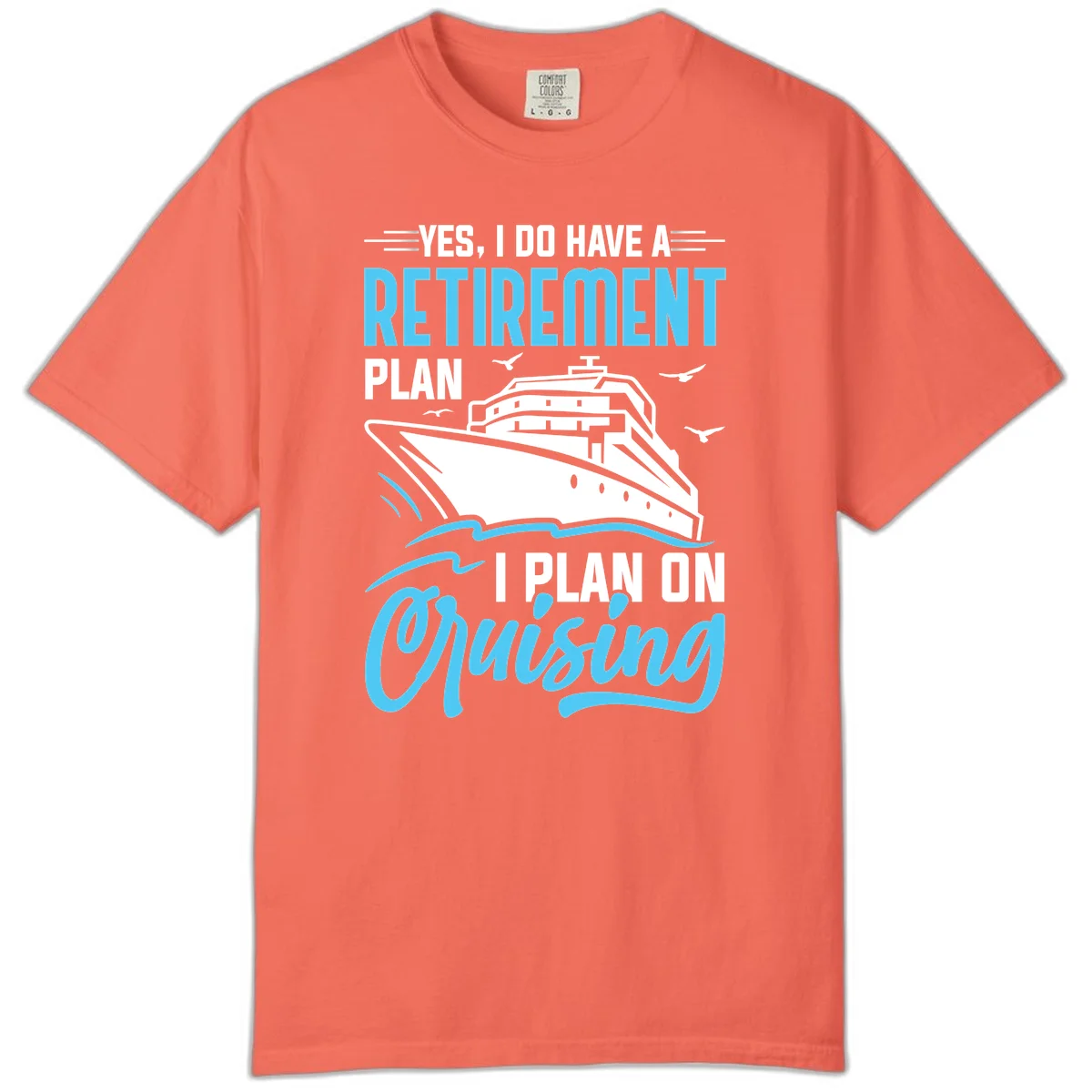 Retirement Plan: Cruising Comfort Colors T-Shirt in Bright Salmon