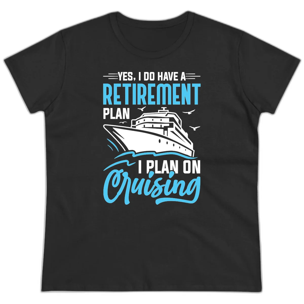 Retirement Plan: Cruising Funny Ladies Cruise Tee in Black