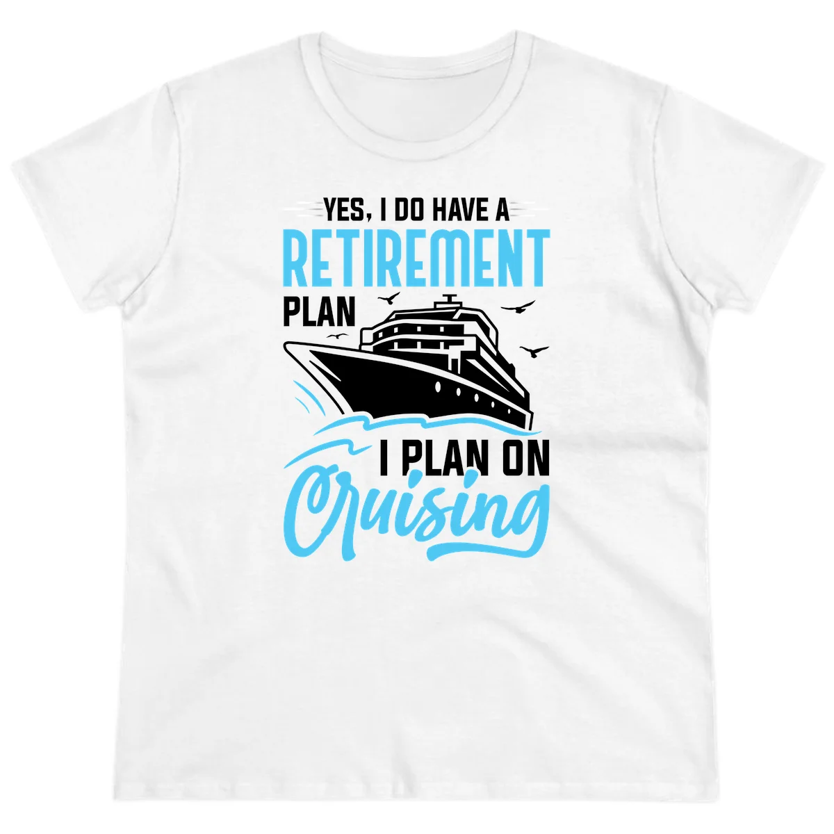 Retirement Plan: Cruising Funny Ladies Cruise Tee in White