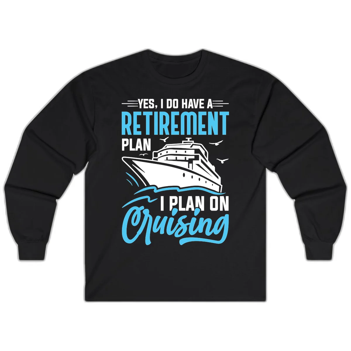 Retirement Plan: Cruising Long Sleeve T-Shirt in Black