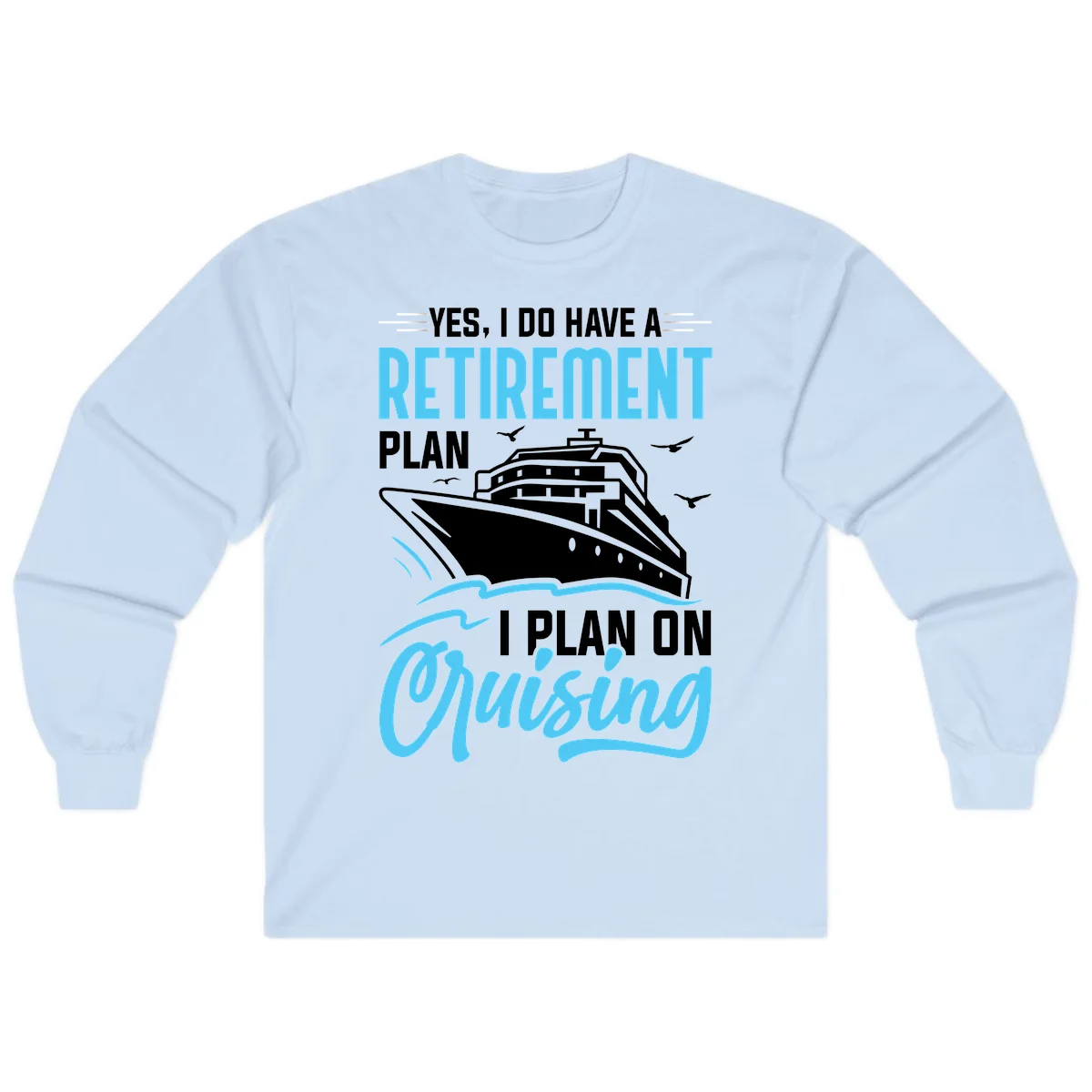 Retirement Plan: Cruising Long Sleeve T-Shirt in Light Blue
