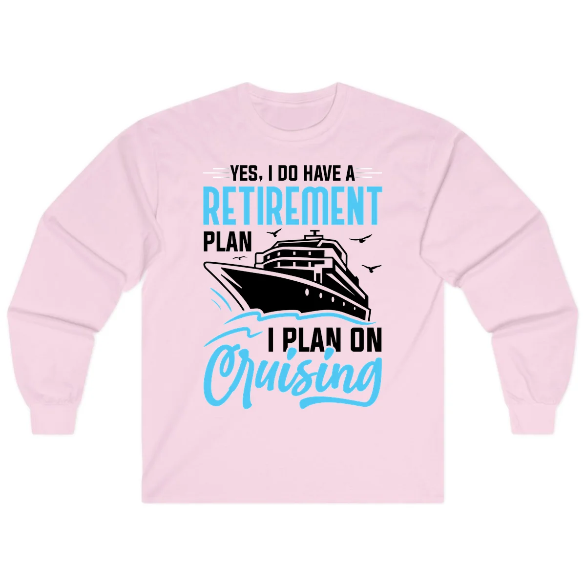 Retirement Plan: Cruising Long Sleeve T-Shirt in Light Pink