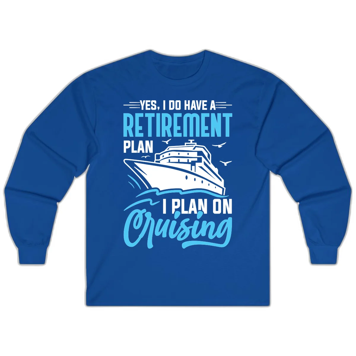 Retirement Plan: Cruising Long Sleeve T-Shirt in Royal