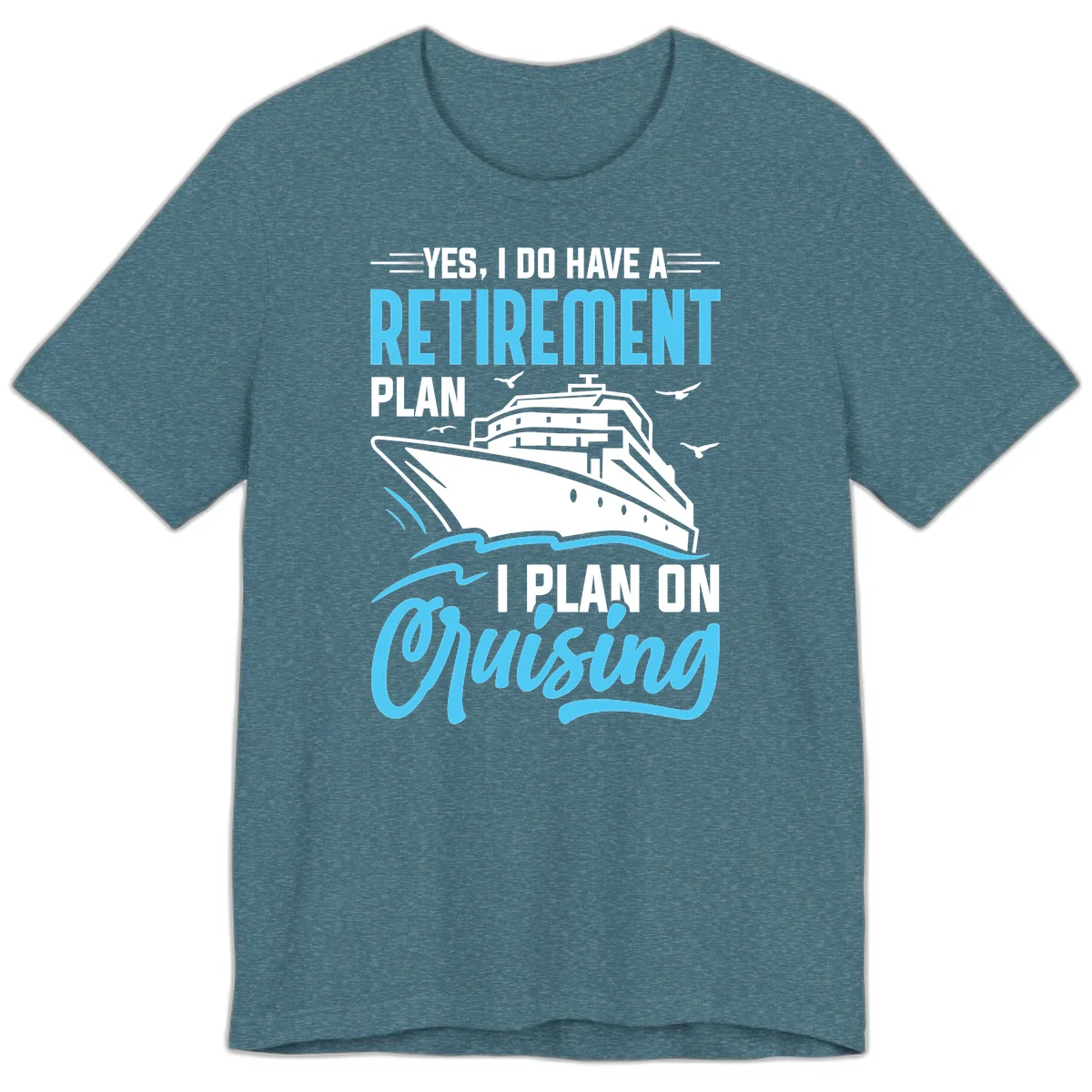 Retirement Plan: Cruising Premium T-Shirt in Heather Deep Teal