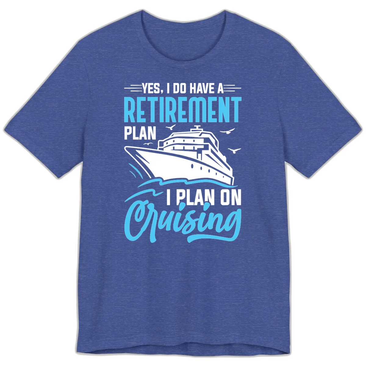 Retirement Plan: Cruising Premium T-Shirt in Heather True Royal