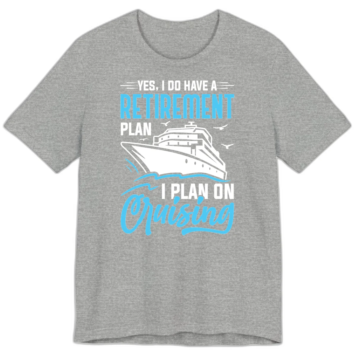 Retirement Plan: Cruising Premium T-Shirt in Athletic Heather