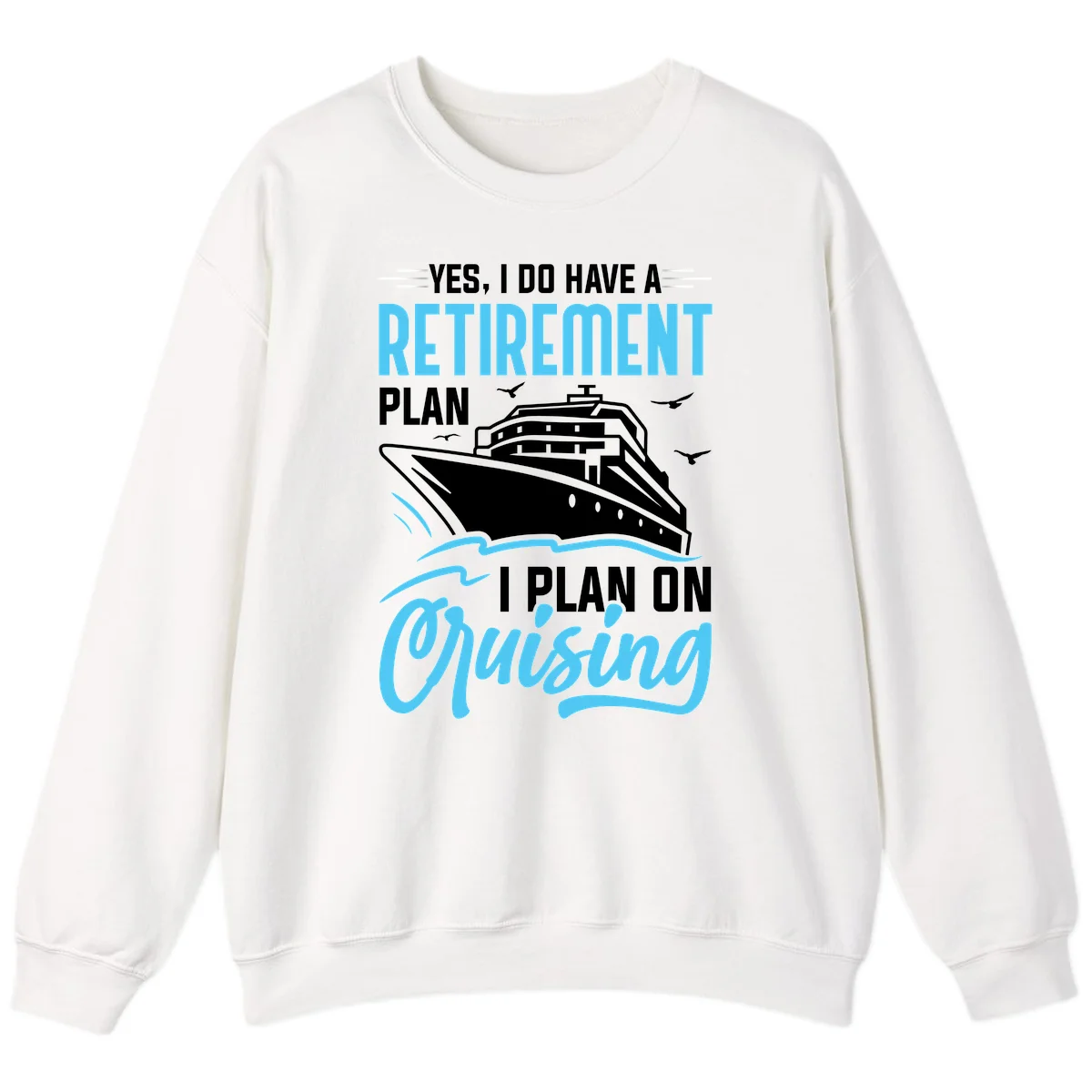 Retirement Plan: Cruising Funny Cruise Sweatshirt in White