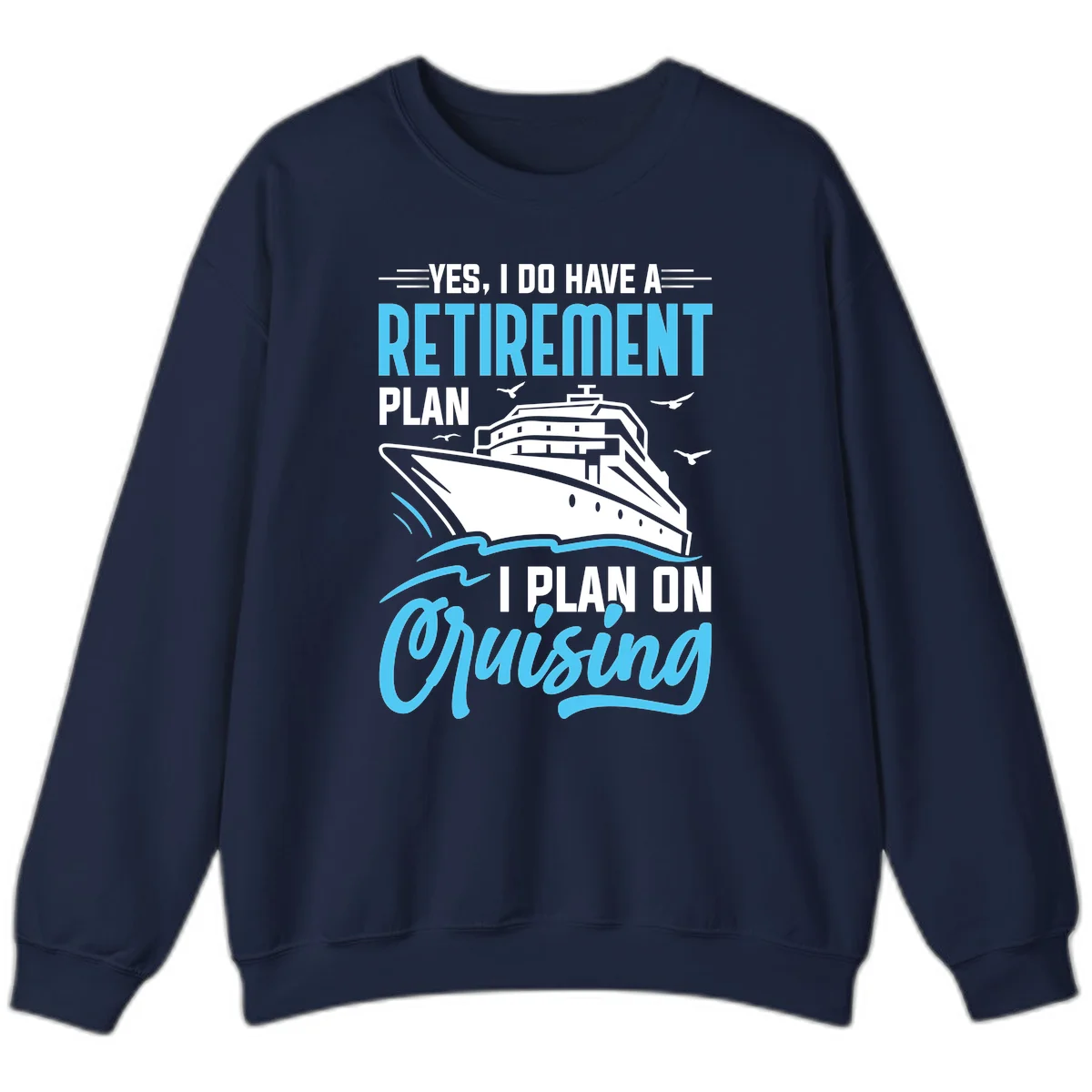 Retirement Plan: Cruising Funny Cruise Sweatshirt in Navy
