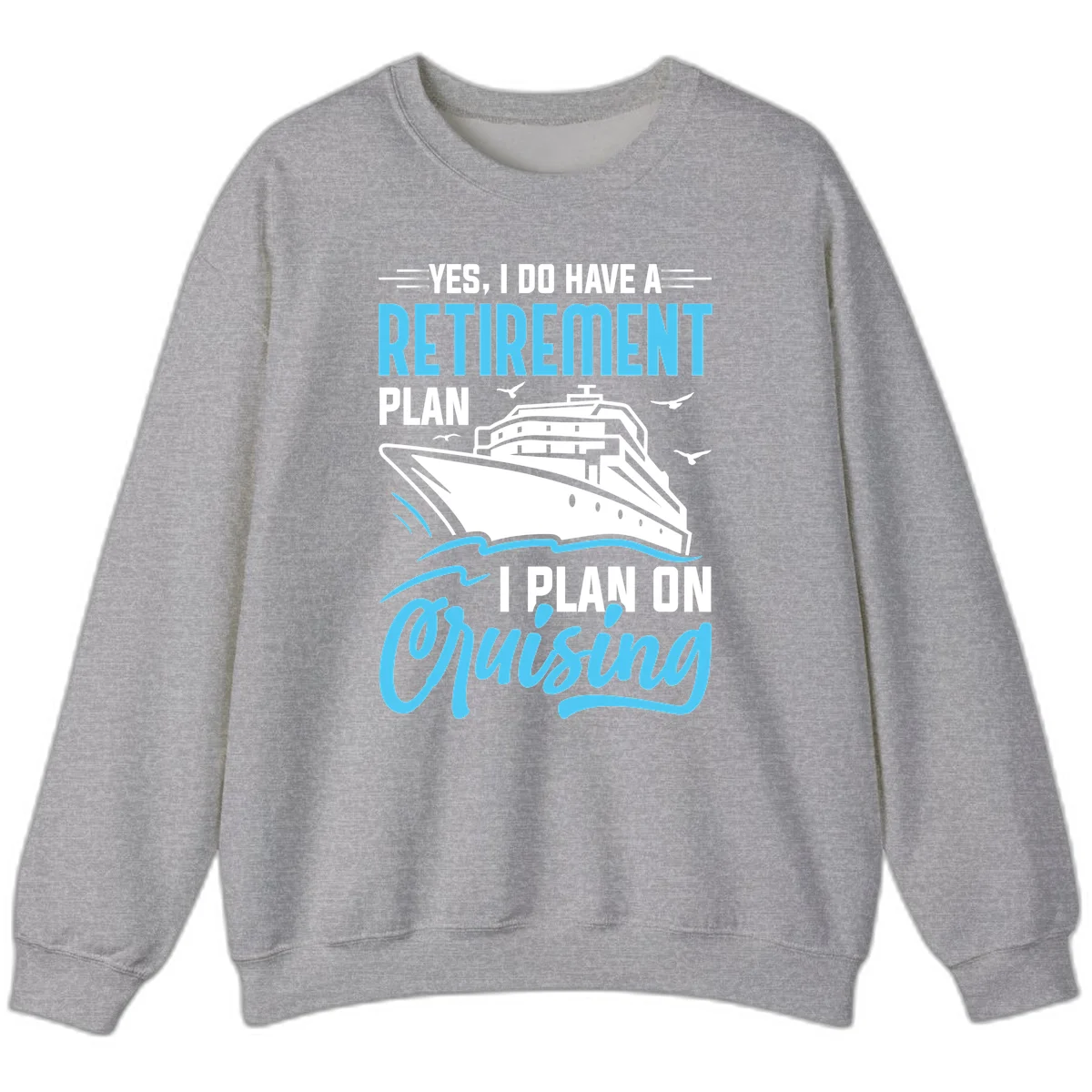 Retirement Plan: Cruising Funny Cruise Sweatshirt in Sport Grey