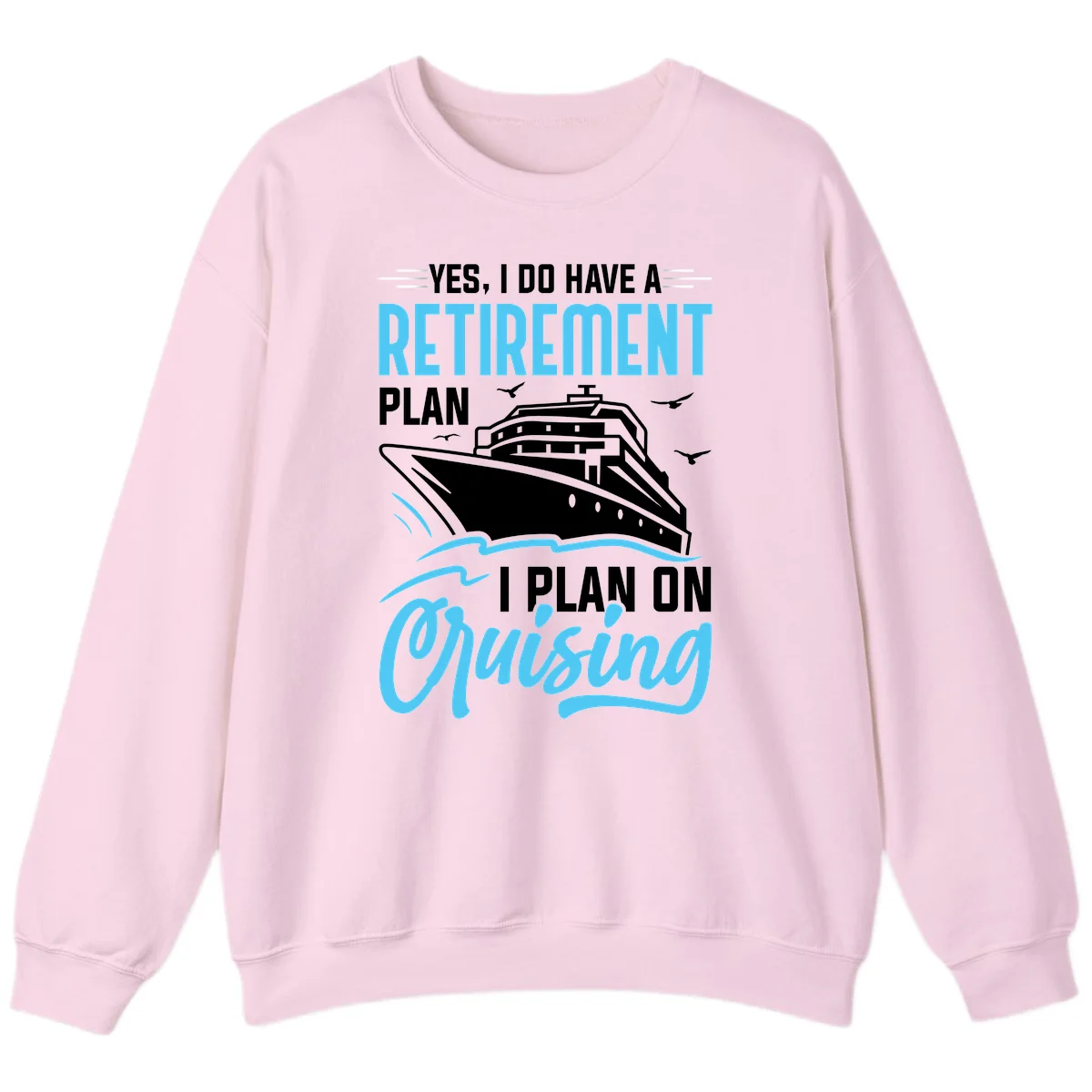 Retirement Plan: Cruising Funny Cruise Sweatshirt in Light Pink
