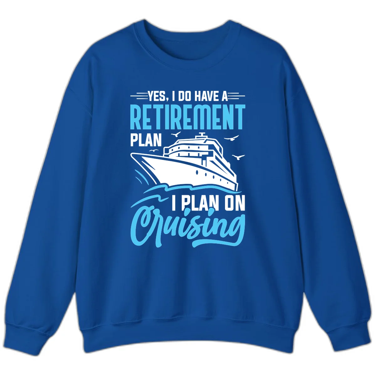 Retirement Plan: Cruising Funny Cruise Sweatshirt in Royal