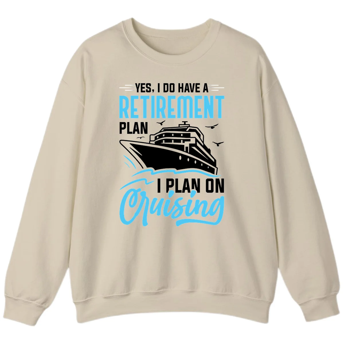 Retirement Plan: Cruising Funny Cruise Sweatshirt in Sand