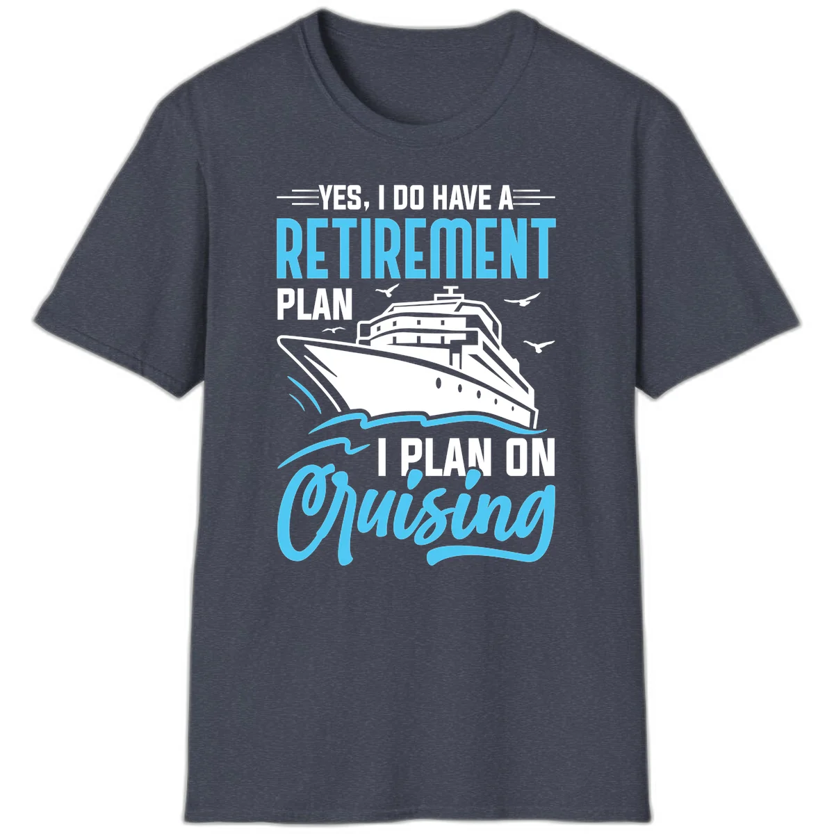 Retirement Plan: Cruising Funny Cruise T-Shirt in Heather Navy