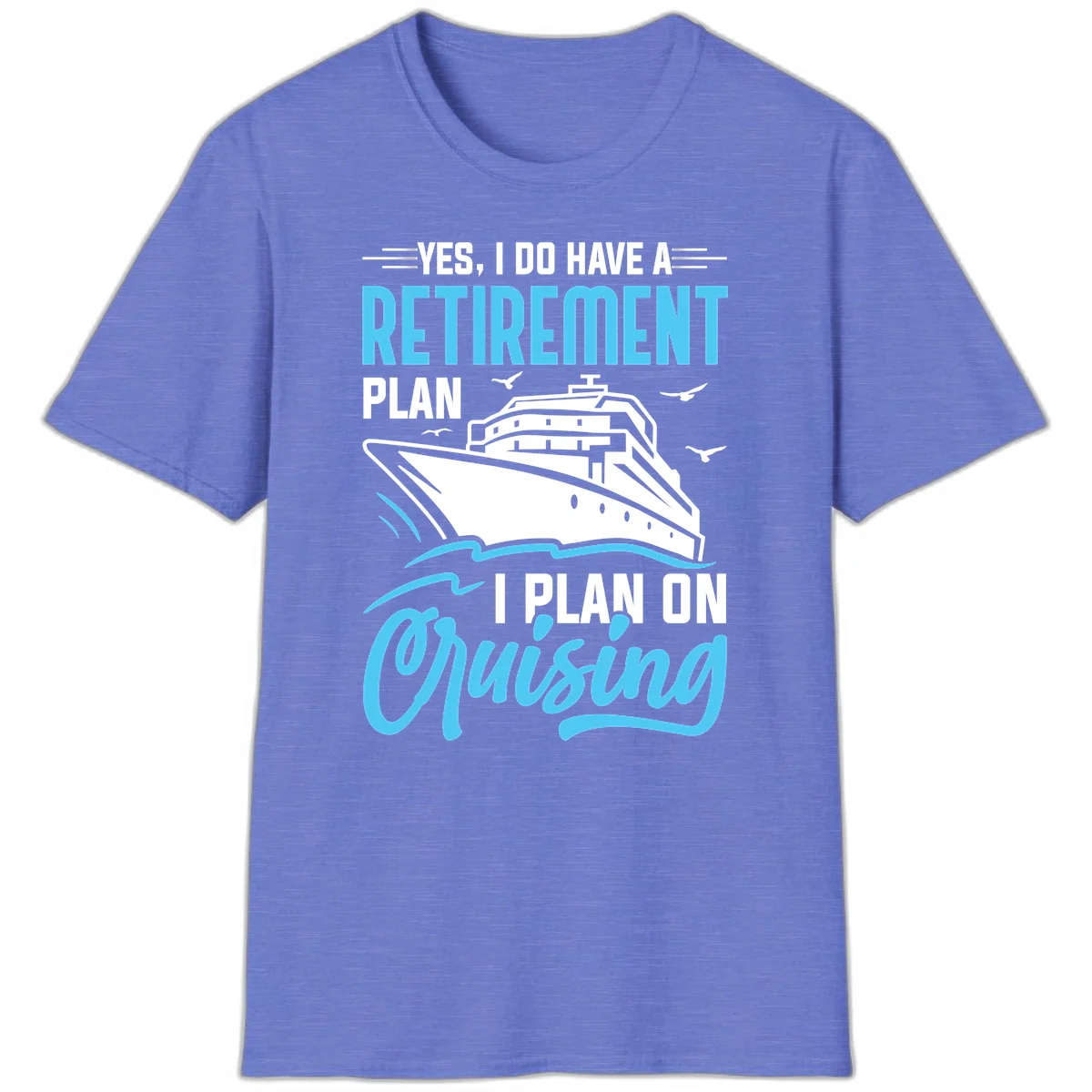 Retirement Plan: Cruising Funny Cruise T-Shirt in Heather Royal