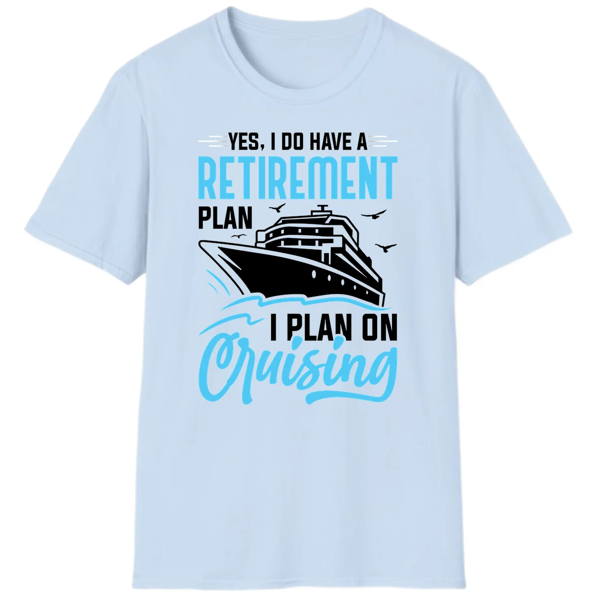Retirement Plan: Cruising Funny Cruise T-Shirt in Light Blue