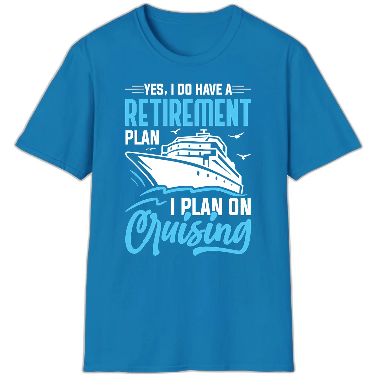Retirement Plan: Cruising Funny Cruise T-Shirt in Sapphire