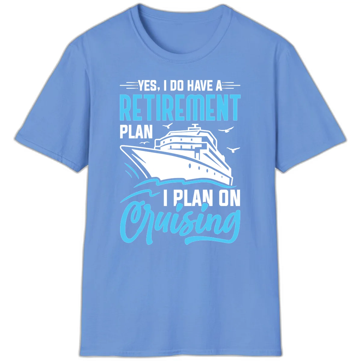Retirement Plan: Cruising Funny Cruise T-Shirt in Carolina Blue