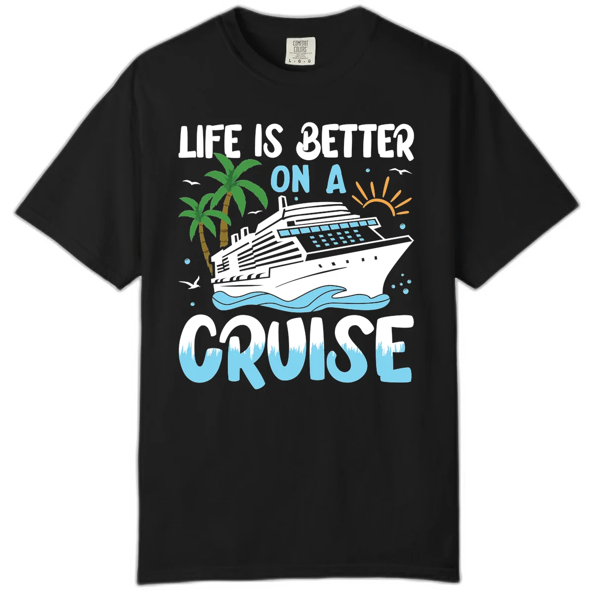 Life Is Better On A Cruise Comfort Color in Black