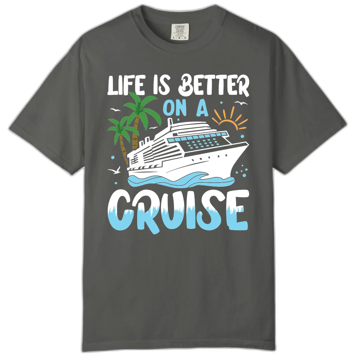 Life Is Better On A Cruise Comfort Color in Pepper