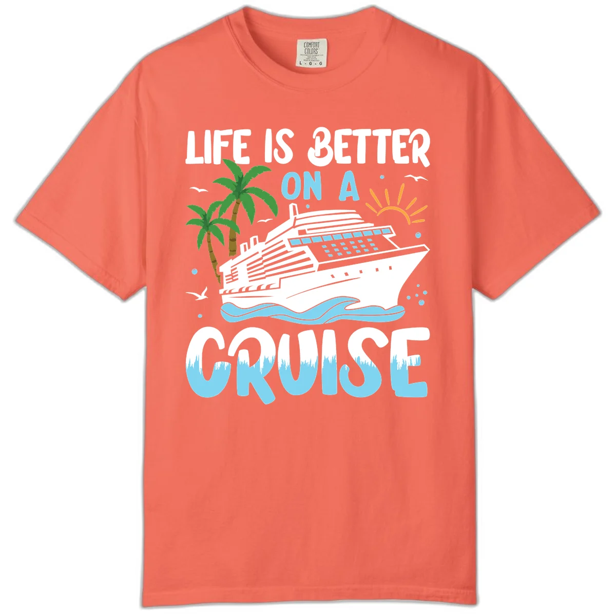 Life Is Better On A Cruise Comfort Color in Bright Salmon