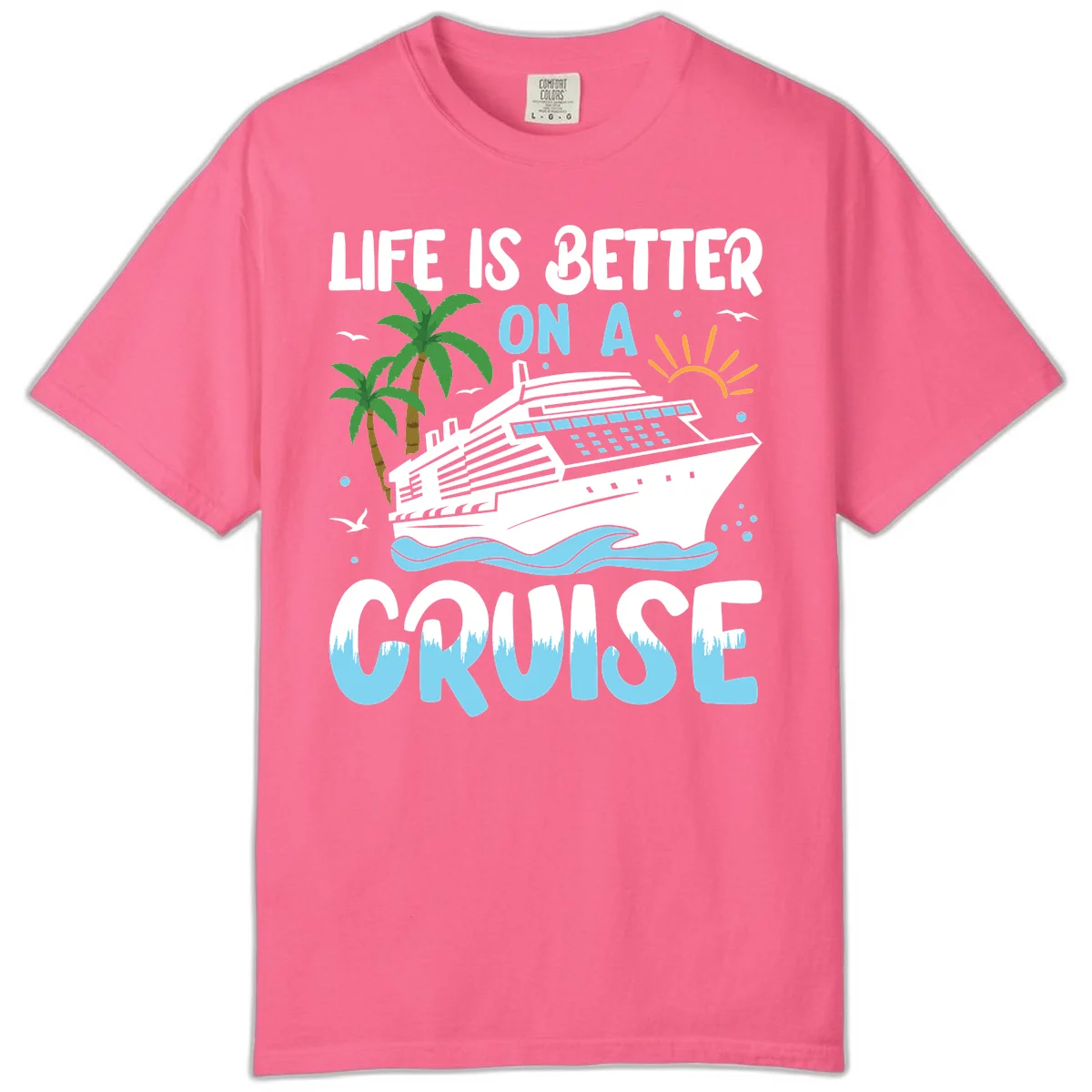 Life Is Better On A Cruise Comfort Color in Crunchberry