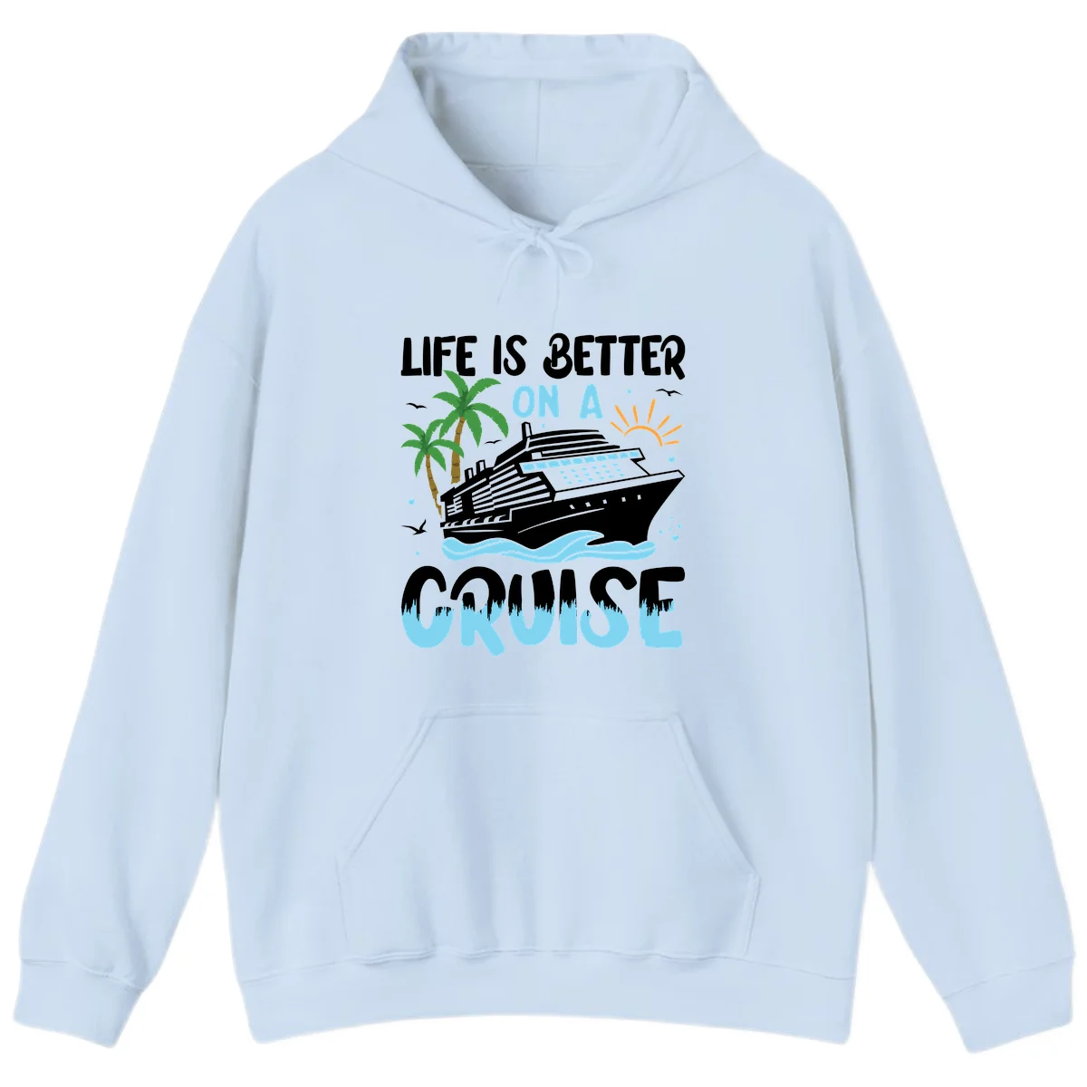 Life Is Better On A Cruise Hoodie in Light Blue