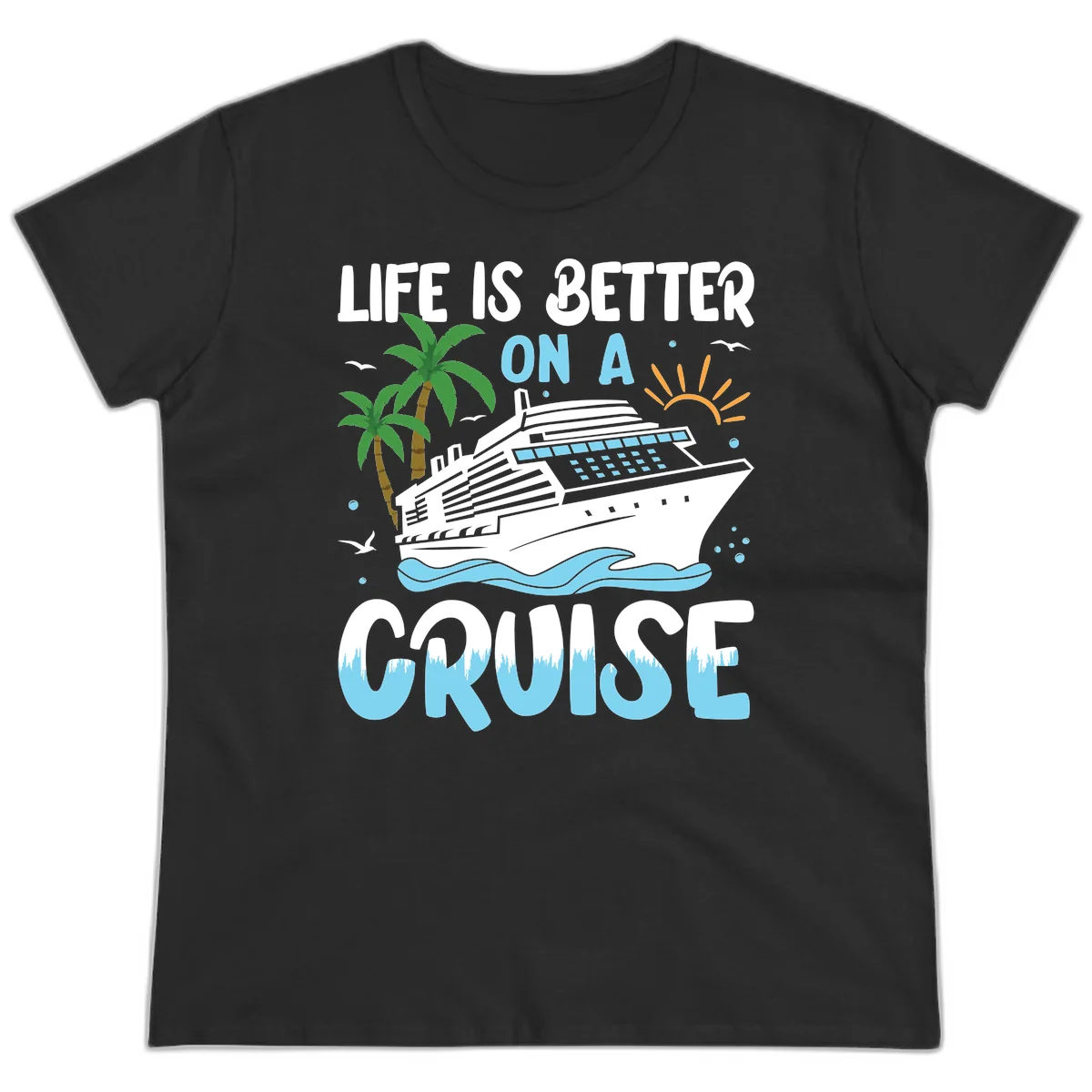 Life Is Better On A Cruise Ladies Tee in Black