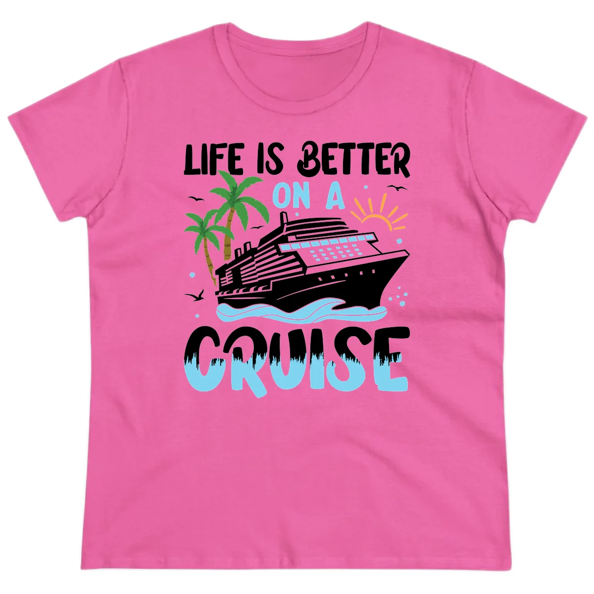 Life Is Better On A Cruise Ladies Tee in Azalea