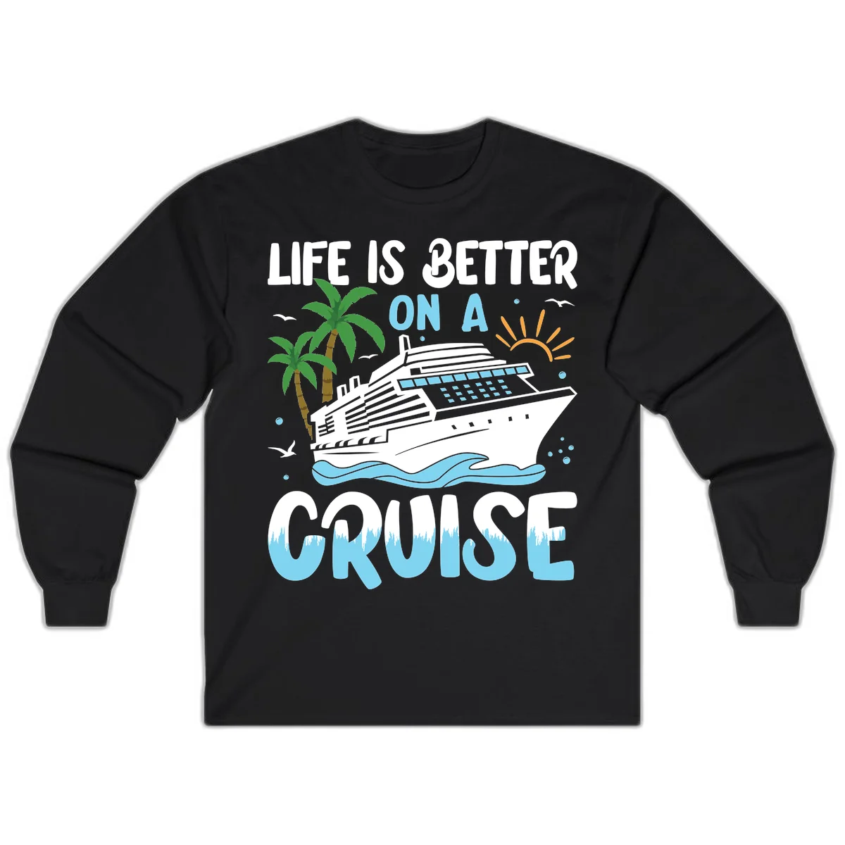 Life Is Better On A Cruise Long Sleeve in Black