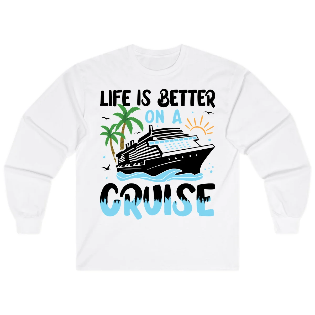 Life Is Better On A Cruise Long Sleeve in White