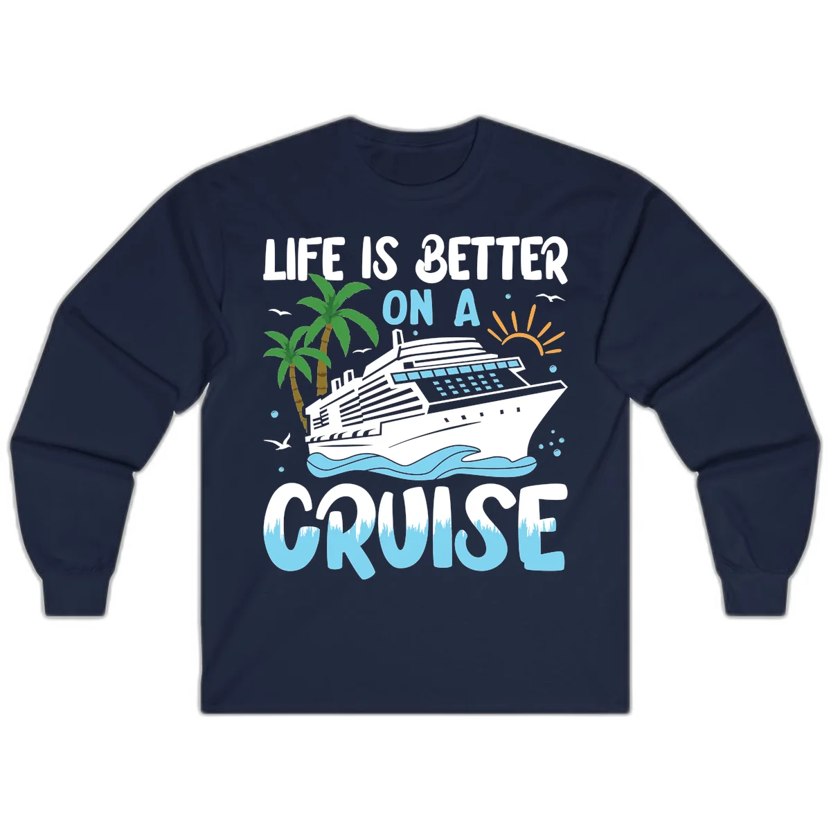 Life Is Better On A Cruise Long Sleeve in Navy