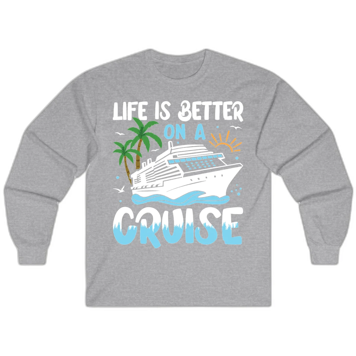 Life Is Better On A Cruise Long Sleeve in Sport Grey