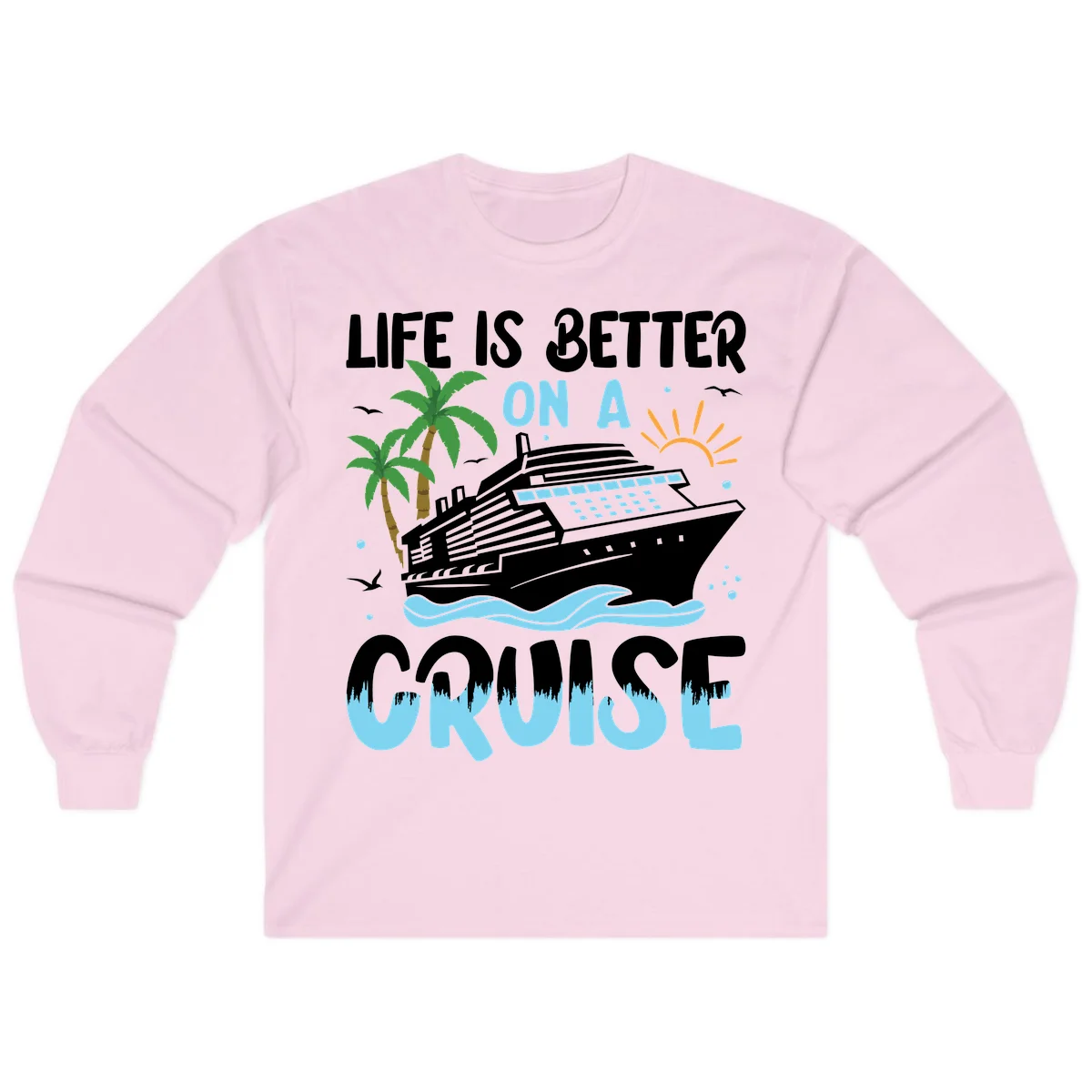 Life Is Better On A Cruise Long Sleeve in Light Pink