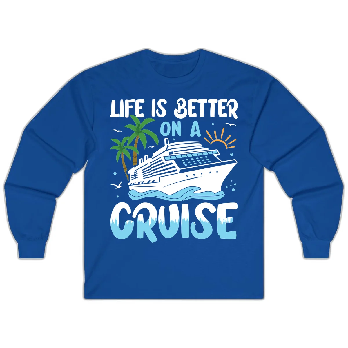 Life Is Better On A Cruise Long Sleeve in Royal