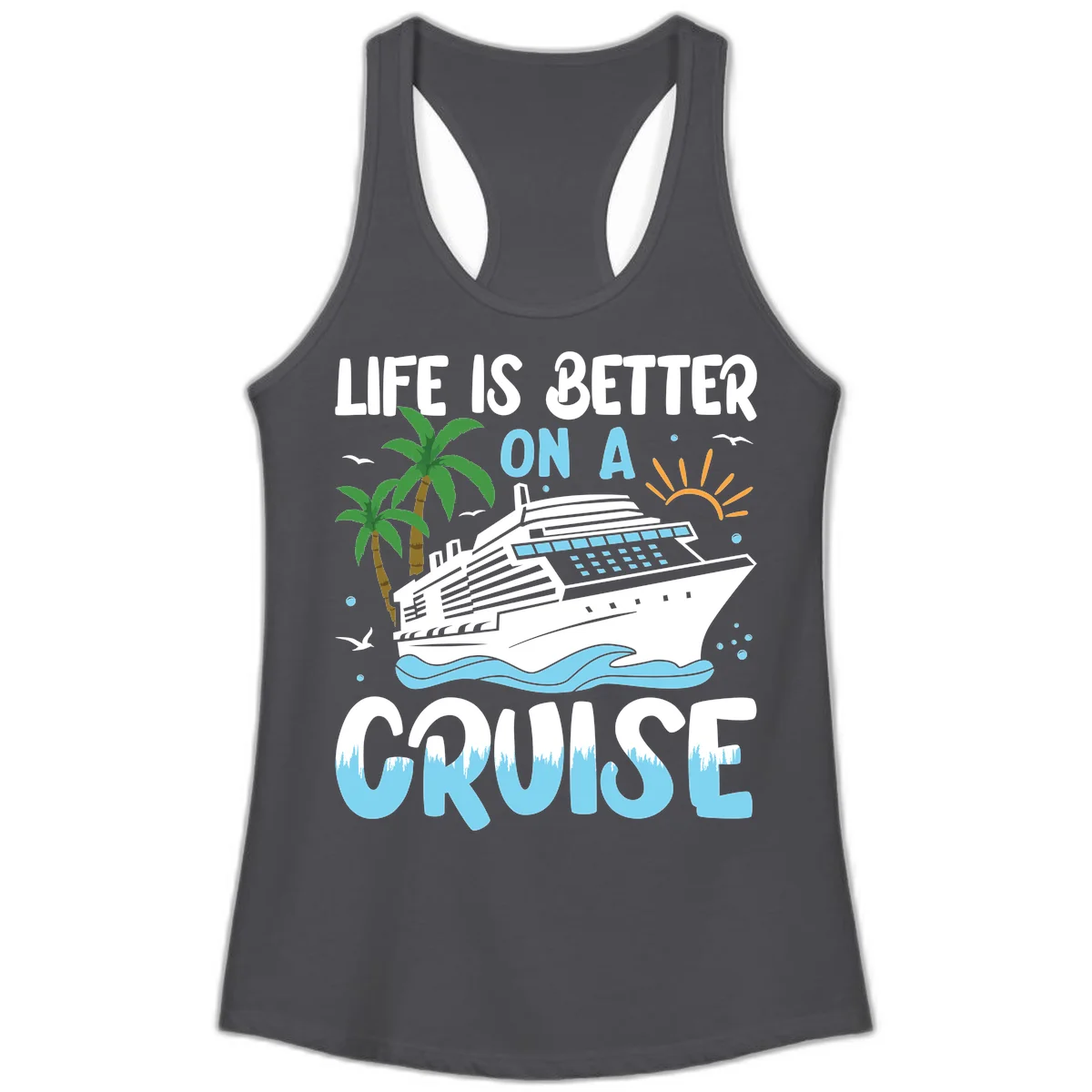 Life Is Better On A Cruise Ladies Tank in Solid Dark Gray