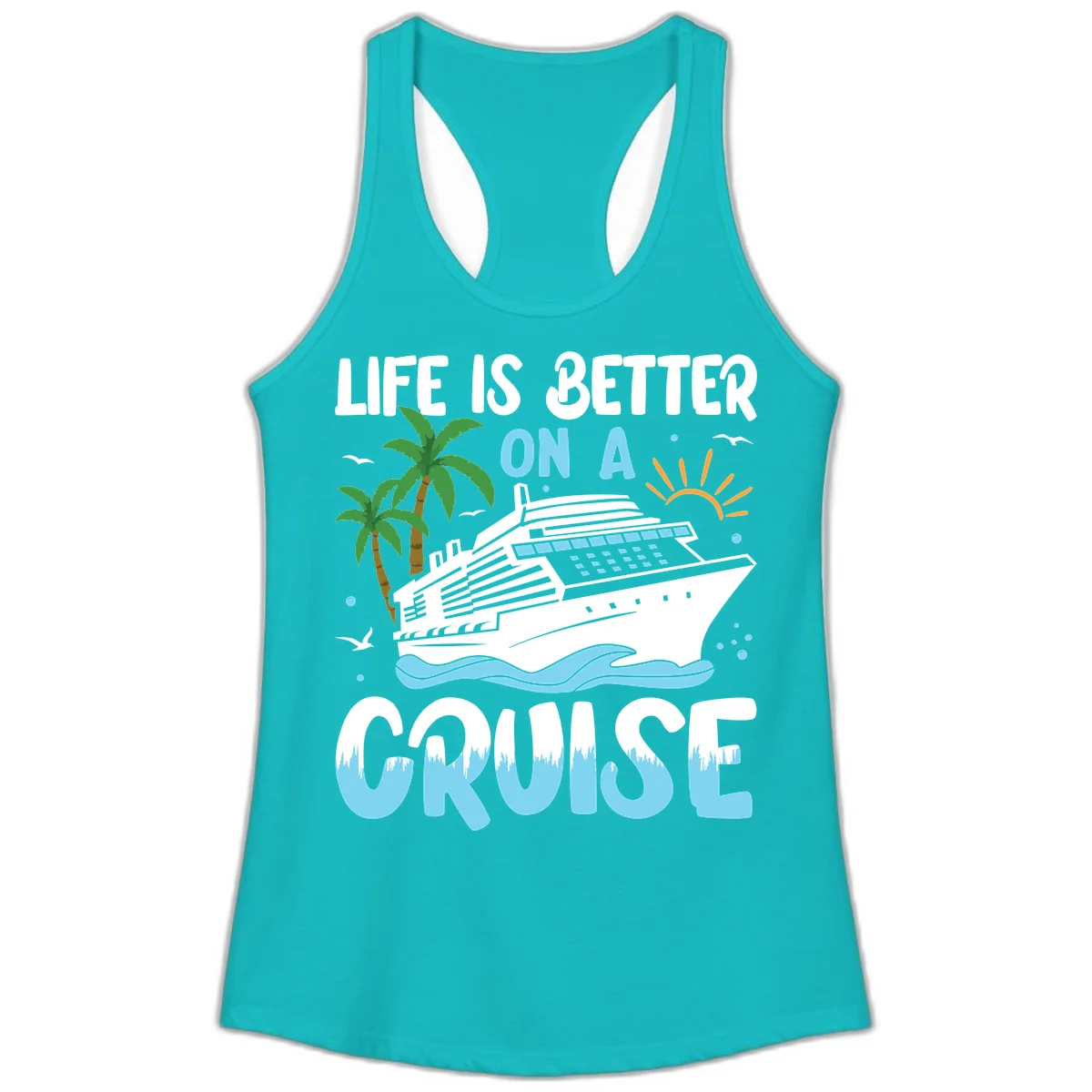 Life Is Better On A Cruise Ladies Tank in Tahiti Blue