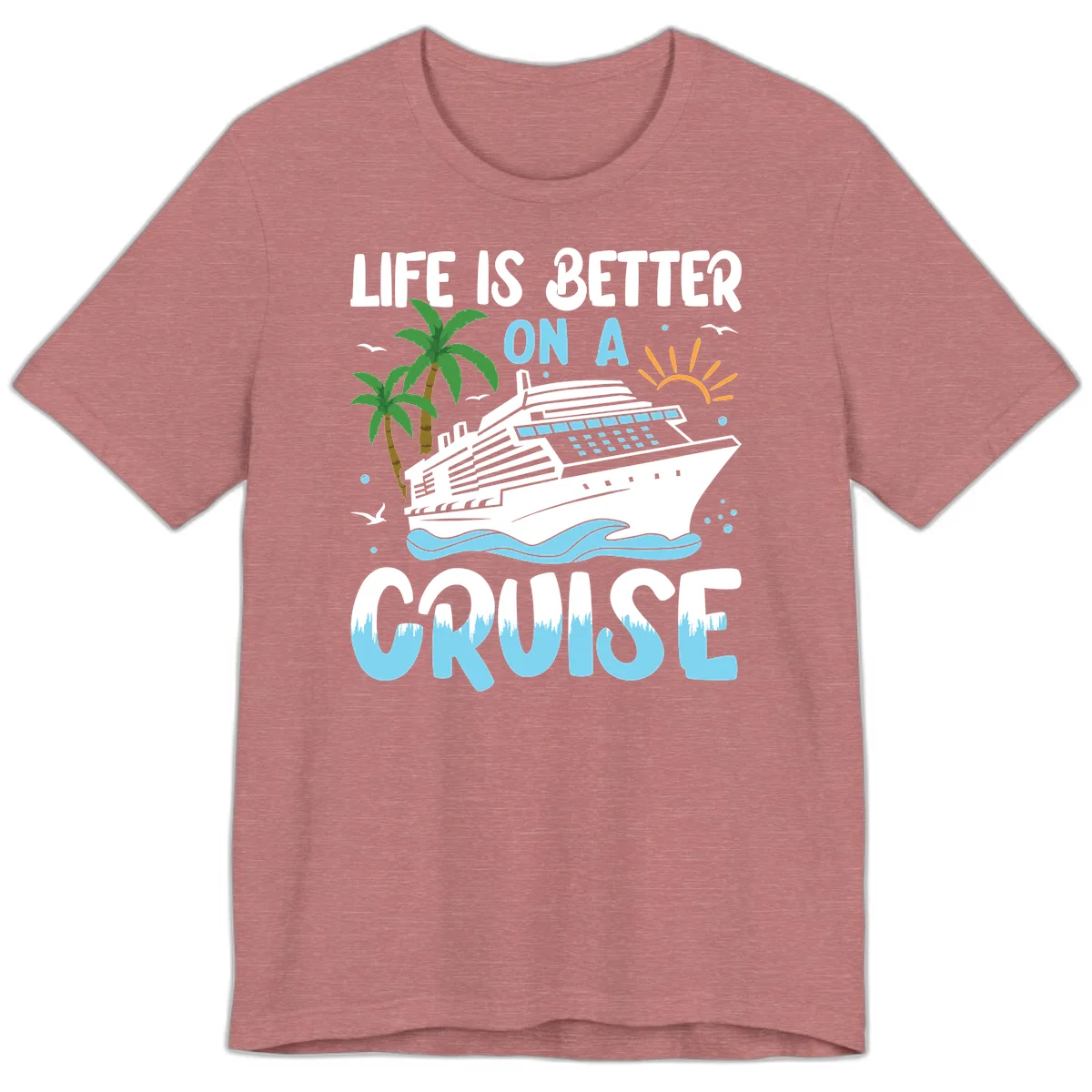 Life Is Better On A Cruise Premium T-Shirt in Heather Mauve