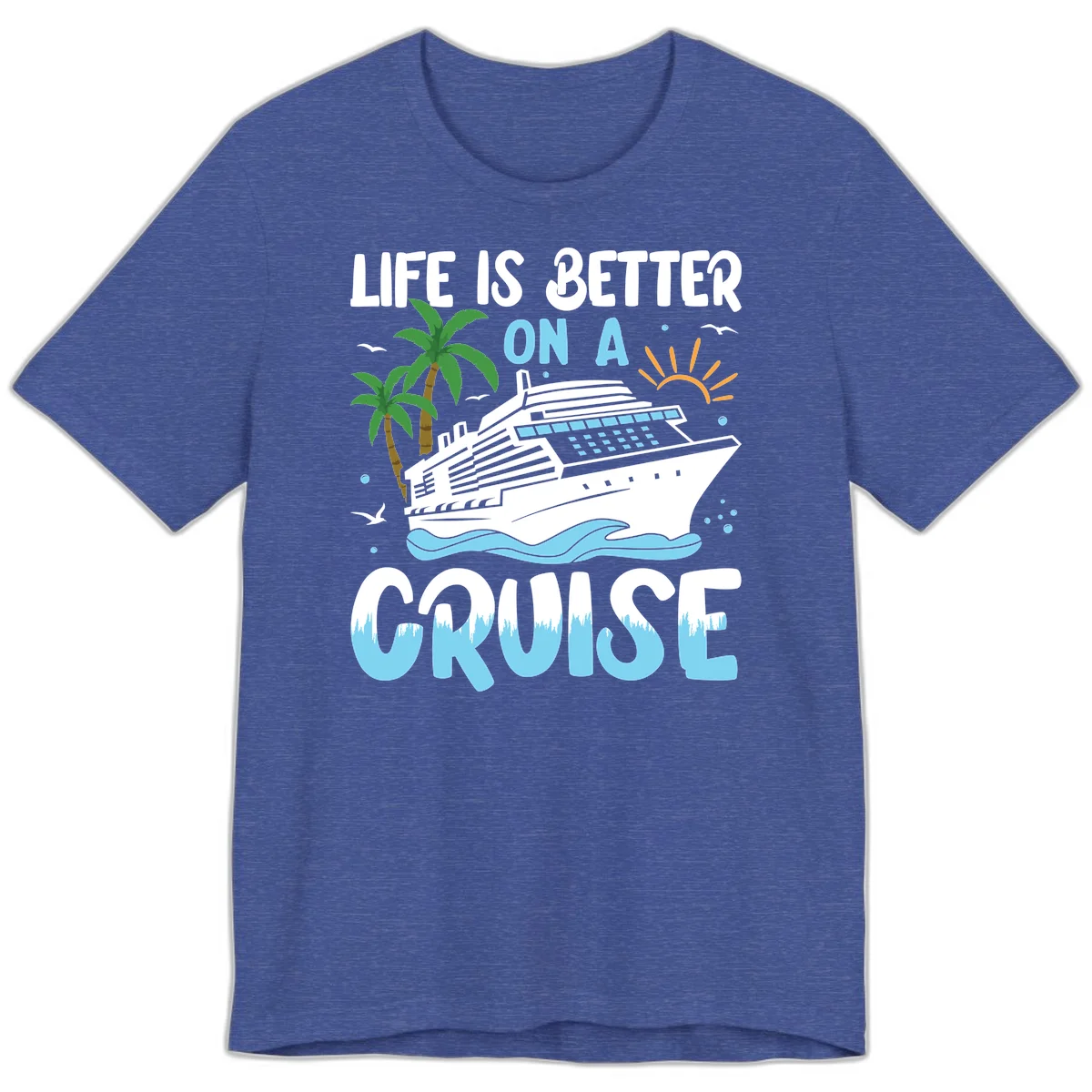 Life Is Better On A Cruise Premium T-Shirt in Heather True Royal
