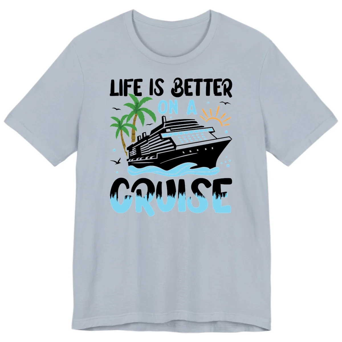 Life Is Better On A Cruise Premium T-Shirt in Light Blue
