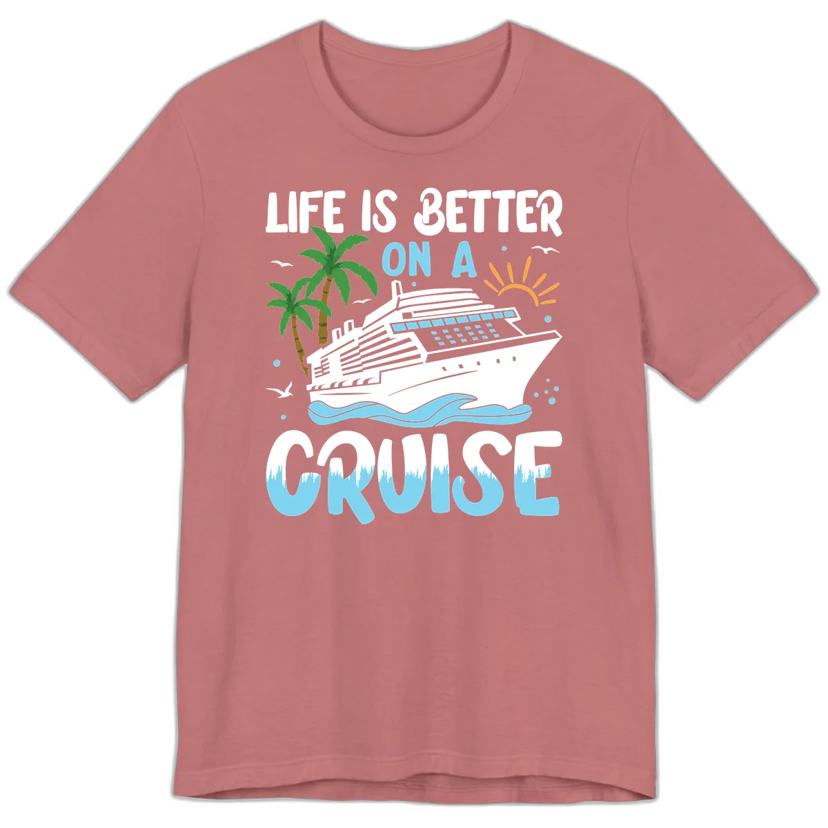 Life Is Better On A Cruise Premium T-Shirt in Mauve