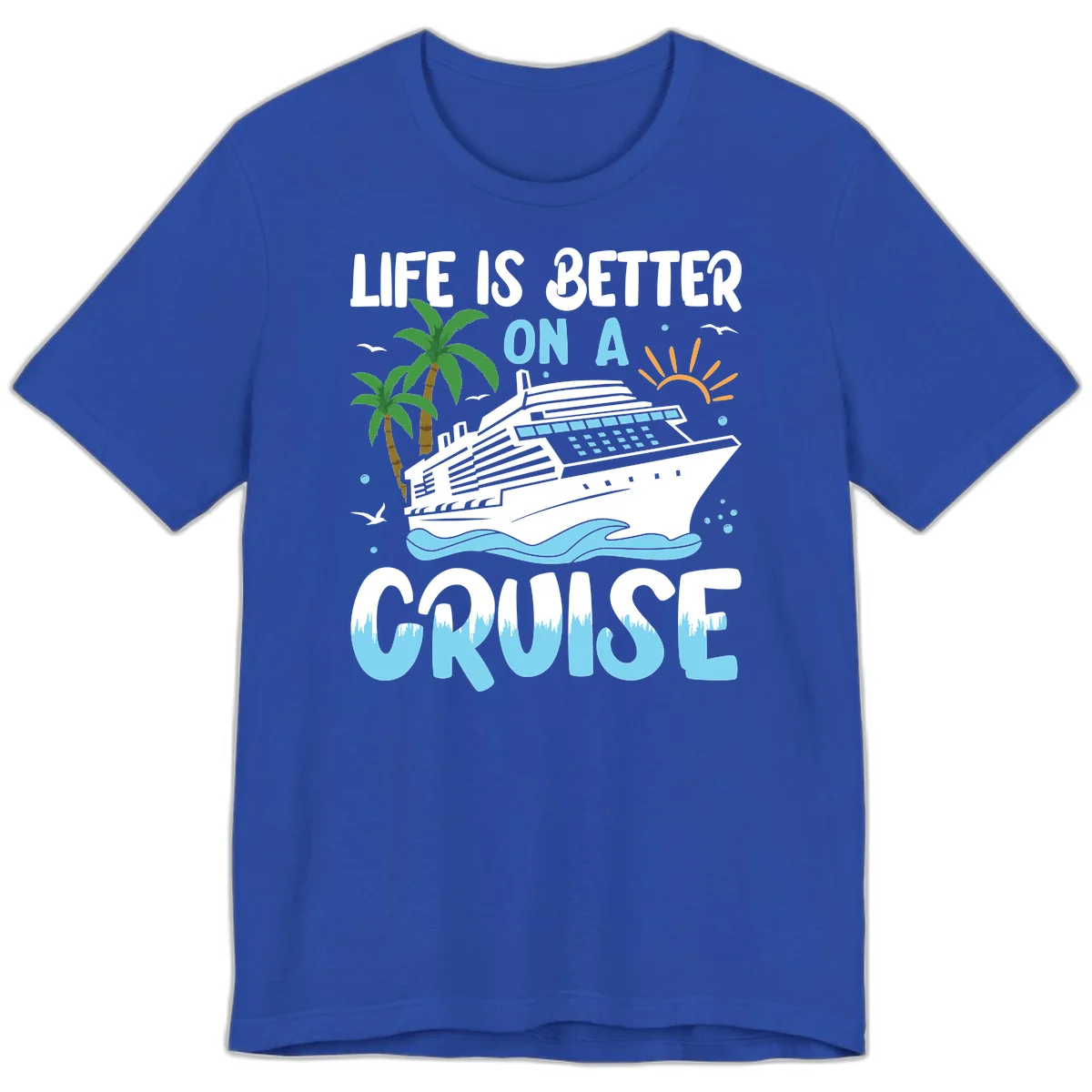 Life Is Better On A Cruise Premium T-Shirt in True Royal