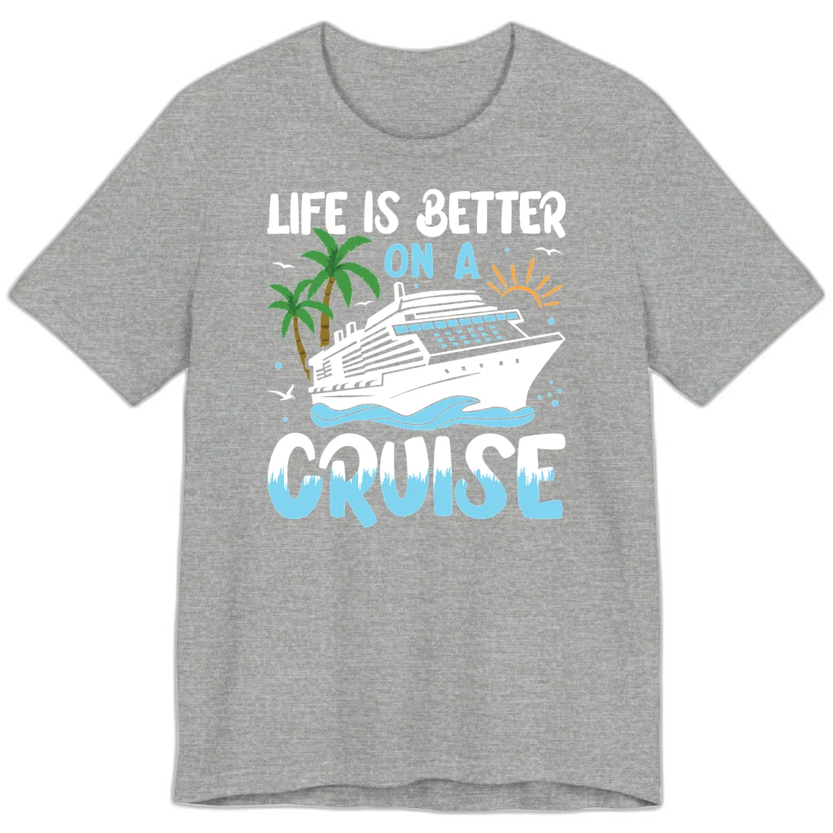 Life Is Better On A Cruise Premium T-Shirt in Athletic Heather