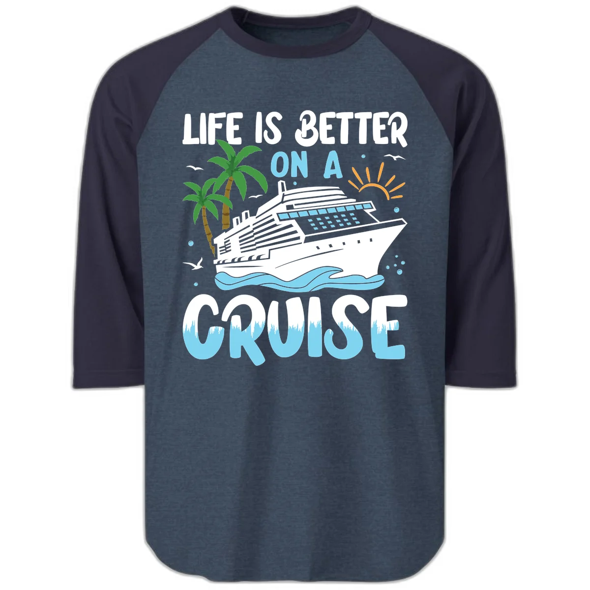 Life Is Better On A Cruise Raglan 3/4 in Heather Denim Navy