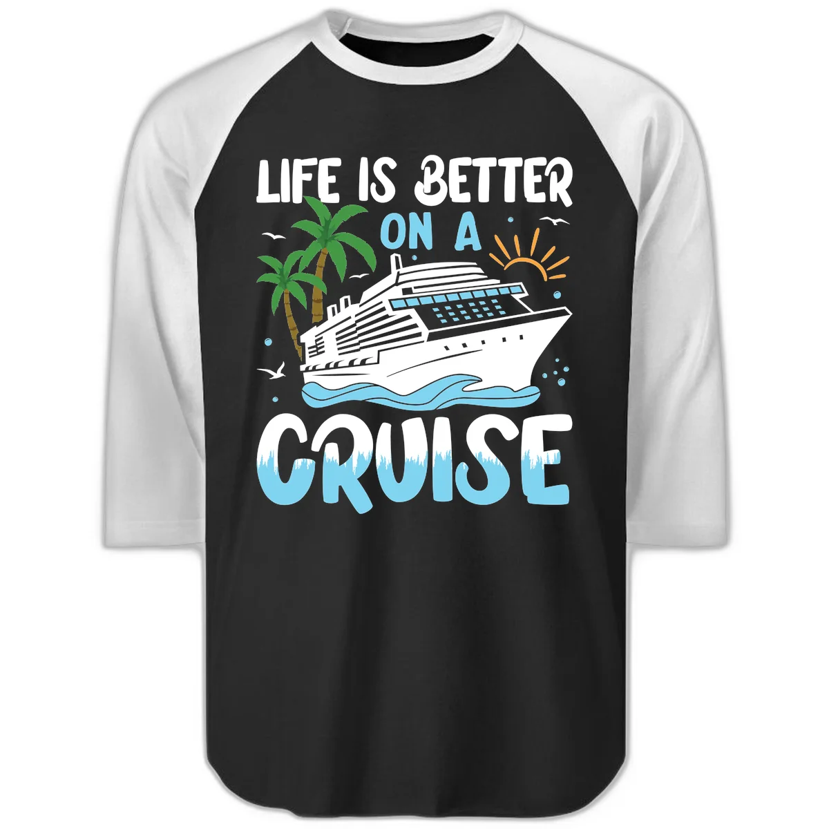 Life Is Better On A Cruise Raglan 3/4 in Black White
