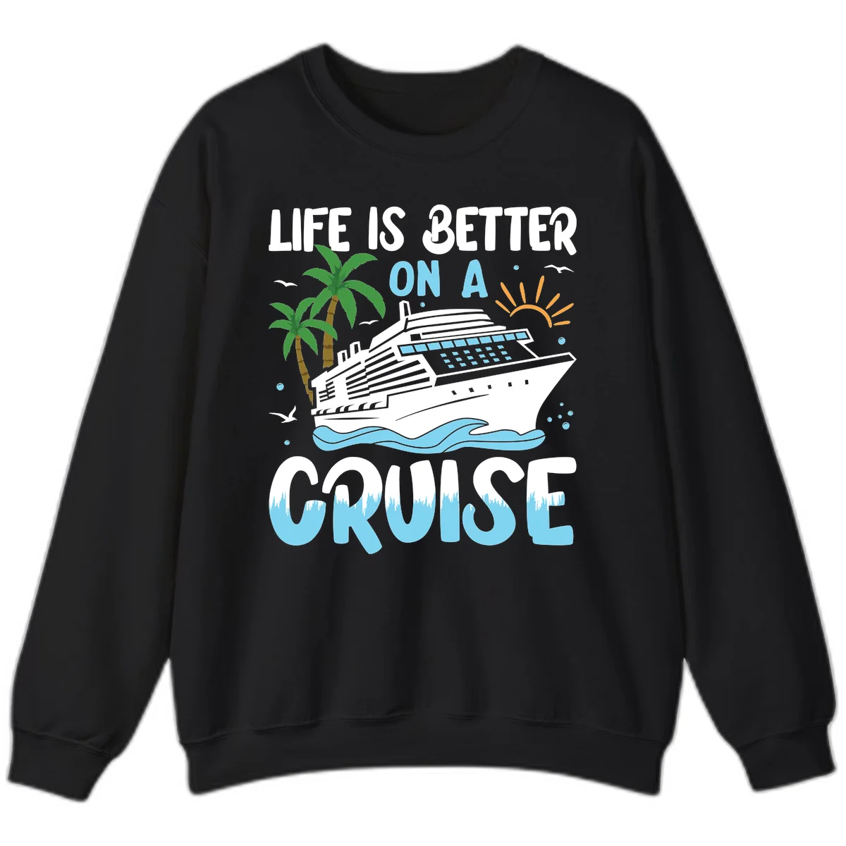 Life Is Better On A Cruise Sweatshirt in Black