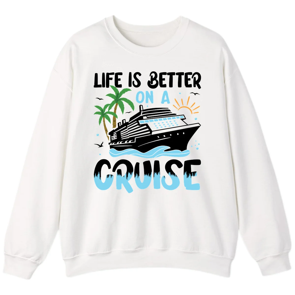 Life Is Better On A Cruise Sweatshirt in White
