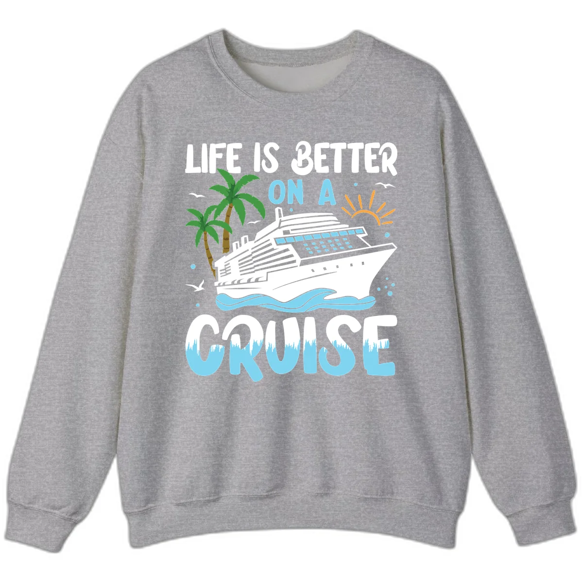 Life Is Better On A Cruise Sweatshirt in Sport Grey