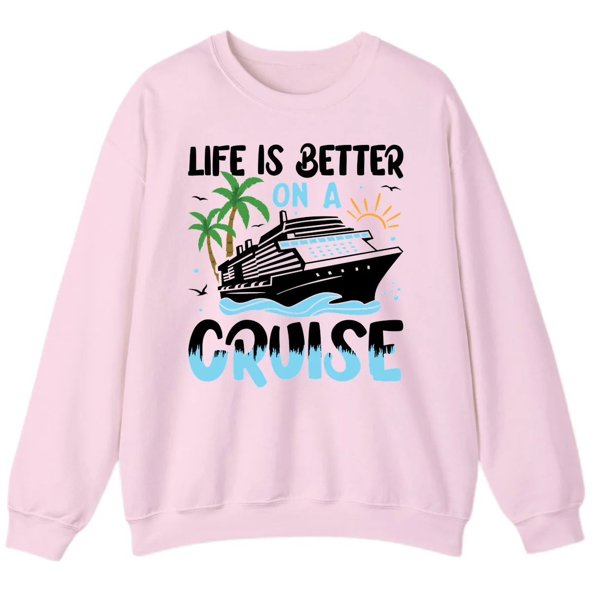 Life Is Better On A Cruise Sweatshirt in Light Pink
