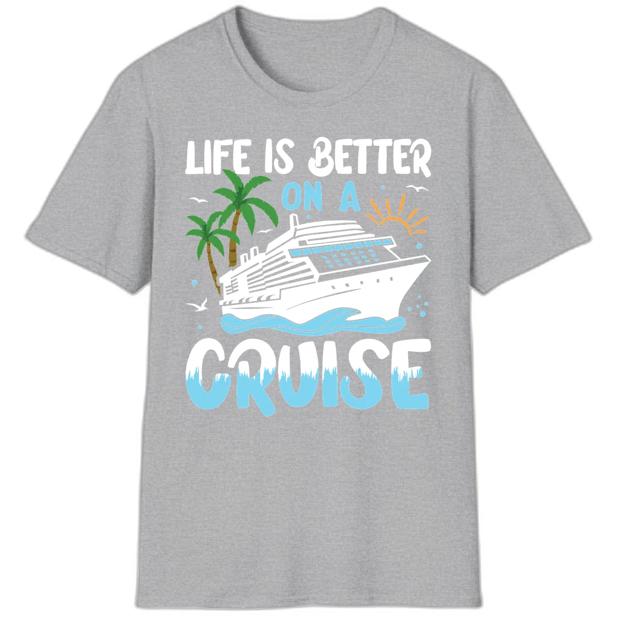 Life Is Better On A Cruise T-Shirt in Sport Grey
